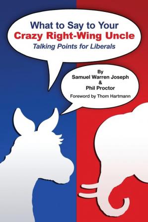 What to Say to Your Crazy Right-Wing Uncle: Talking Points for Liberals