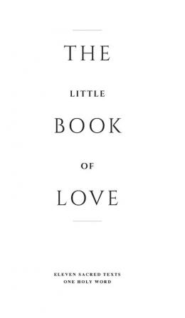 The Little Book of Love: Eleven Sacred Texts. One Holy Word.