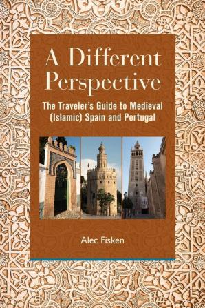 A Different Perspective: The Traveler's Guide to Medieval (Islamic) Spain and Portugal