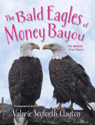 The Bald Eagles of Money Bayou: An Almost True Story