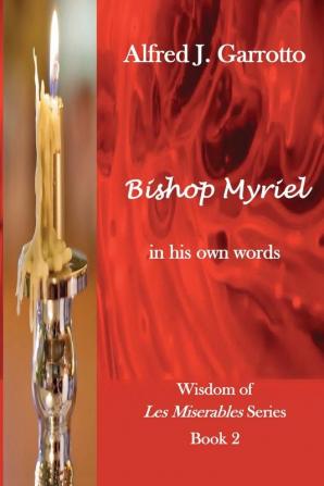 Bishop Myriel: In His Own Words: 2 (Wisdom of Les Miserables)