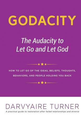 Godacity: The Audacity to Let Go and Let God: 1