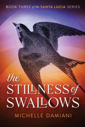 The Stillness of Swallows: Book Three of the Santa Lucia Series: 3