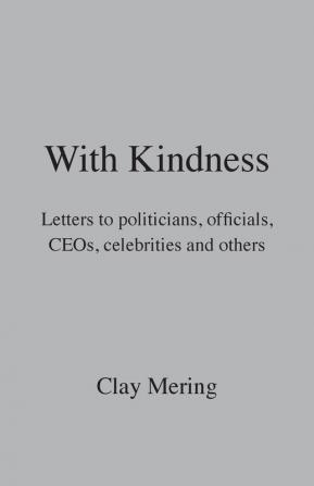 With Kindness: Letters to politicians officials CEOs celebrities and others