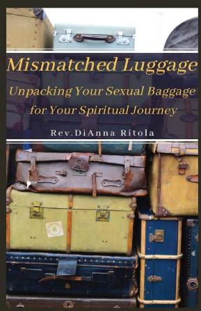 Mismatched Luggage: Unpacking Your Sexual Baggage for Your Spiritual Journey