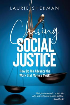 Chasing Social Justice: How Do We Advance the Work that Matters Most?