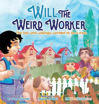 Will the Weird Worker: The boy who willingly worked to become a young man.: 8 (Children Books on Life and Behavior)