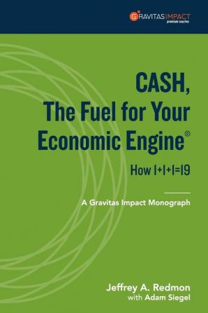 CASH The Fuel For Your Economic Engine: How 1+1+1=19