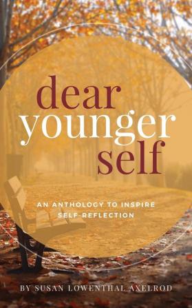 Dear Younger Self: An Anthology to Inspire Self-Reflection