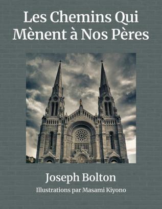 Les Chemins Qui Mènent à Nos Pères: Deux parcours remplis d'amour de sacrifice et de famille