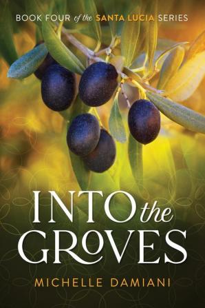 Into the Groves: Book Four of the Santa Lucia Series: 4