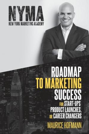 Roadmap to Marketing Success for Start-ups Product Launches or Career Changers