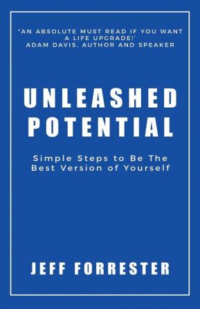 Unleashed Potential: Simple Steps to Be the Best Version of Yourself