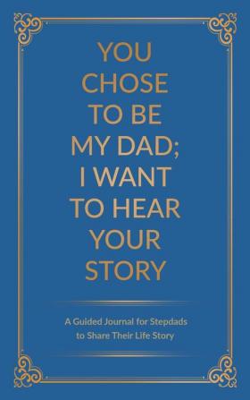 You Chose to Be My Dad; I Want to Hear Your Story