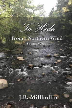 To Hide from a Northern Wind: Spencer Creek