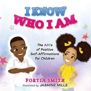 I Know Who I Am: The ABCs of Positive Self-Affirmations for Children