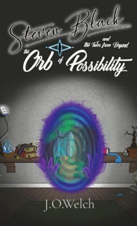 Steven Black and the Tales from Beyond: The Orb of Possibility