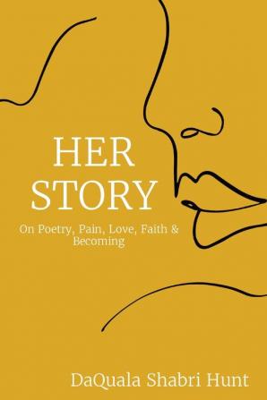 Her Story: On Poetry Pain Love Faith & Becoming