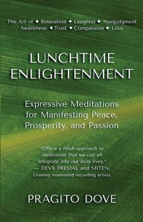 Lunchtime Enlightenment: Expressive Meditations for Manifesting Peace Prosperity and Passion