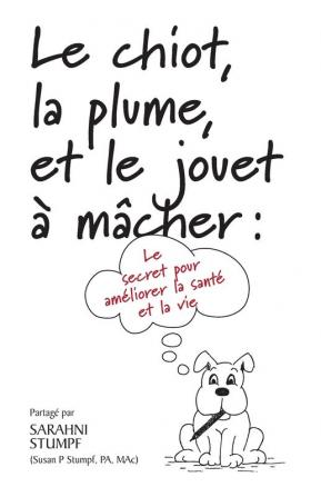 Le chiot la plume et le jouet à mâcher: Le secret pour améliorer votre santé et votre vie