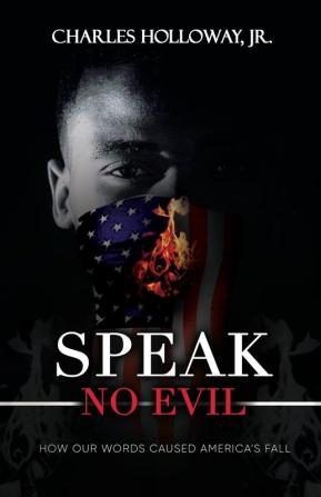 Speak No Evil: How Our Words Caused America's Fall