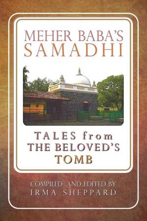 Meher Baba's Samadhi - Tales from the Beloved's Tomb