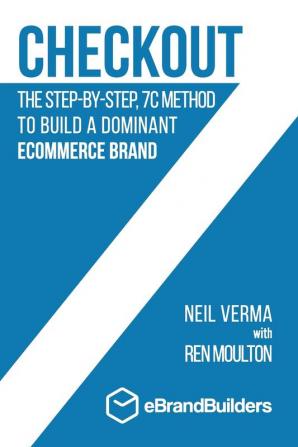 Checkout: The Step-by-Step 7C Method to Build a Dominant Ecommerce Brand