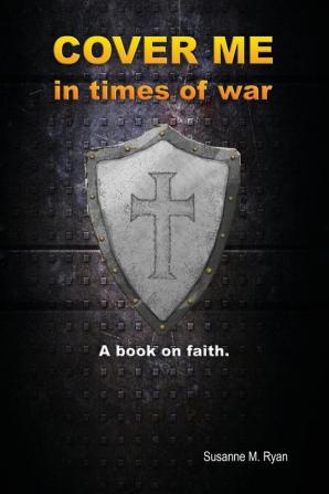 Cover Me in Times of War: A Book on Faith.