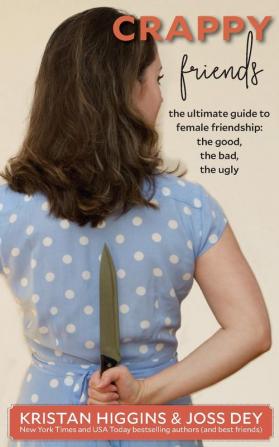 Crappy Friends: The Ultimate Guide to Female Friendship: the Good the Bad the Ugly: The Ultimate Guide to Female Friendship: