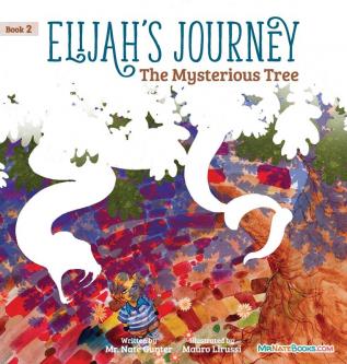 Elijah's Journey Children's Storybook 2 The Mysterious Tree (Elijah's Journey Storybook)