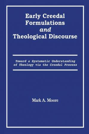 Early Creedal Formulations and Theological Discourse