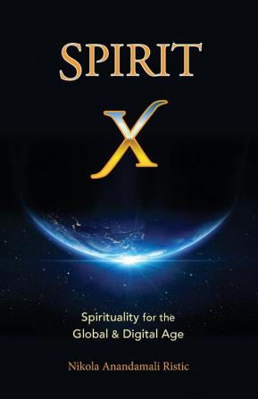 Spirit X: Spirituality for the Global and Digital Age - Basic Principles