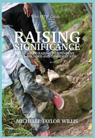 Raising Significance: A Guide to Raising Independent Well-Rounded and Confident Kids