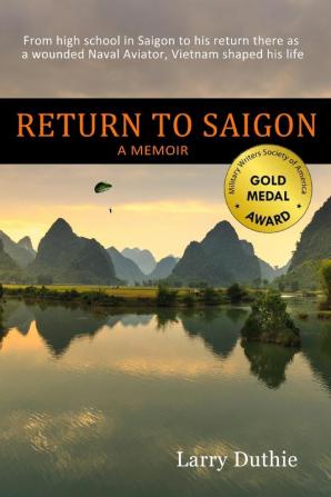 Return to Saigon: From high school in Saigon to his return there as a wounded Naval Aviator Vietnam shaped his life