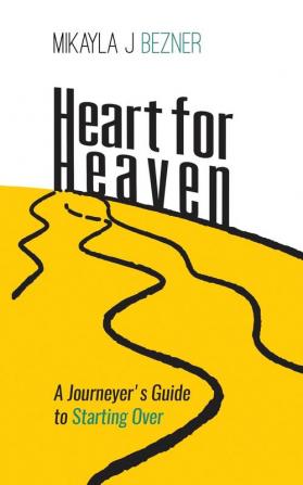 Heart for Heaven: A Journeyer's Guide to Starting Over