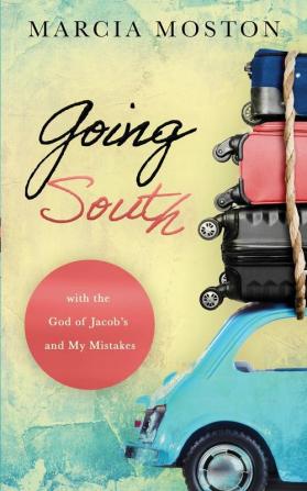 Going South: with the God of Jacob's and My Mistakes