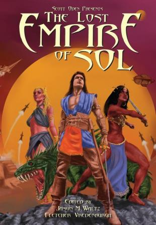 Scott Oden Presents The Lost Empire of Sol: A Shared World Anthology of Sword & Planet Tales