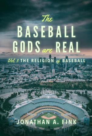 The Baseball Gods are Real: Vol. 3 - The Religion of Baseball