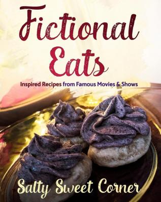 Fictional Eats Recipe CookBook: Inspired Recipes from Movies and Shows