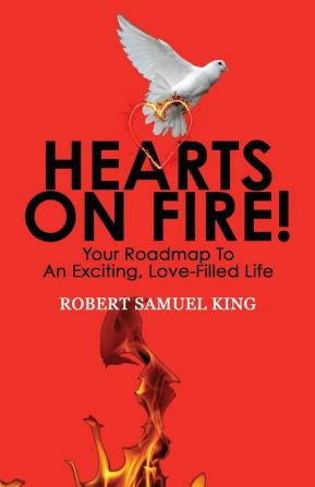 Hearts On Fire! Your Roadmap to An Exciting Love-Filled Life