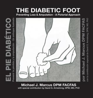 The Diabetic Foot: Preventing Loss and Amputation A Pictorial Approach / El pie diabético: Prevenir la pérdida y la amputación Un enfoque ilustrado