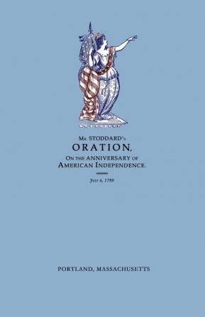 An Oration Delivered Before The Citizens of Portland And The Supreme Judicial Court In The Commonwealth of Massachusetts On the Fourth Day of July ... the Anniversary of American Independence