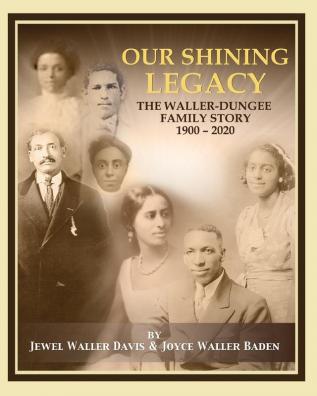 Our Shining Legacy: The Waller-Dungee Family Story 1900-2020