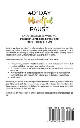 The 40-Day Mindful Pause: Short Moments to Welcome Peace of Mind Less Stress and More Purpose in Life.