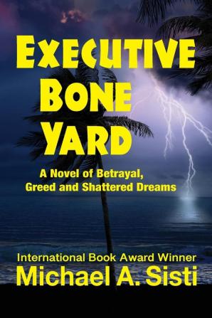 Executive Bone Yard: A Novel of Betrayal Greed and Shattered Dreams