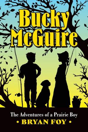 Bucky McGuire: The Adventures of a Prairie Boy