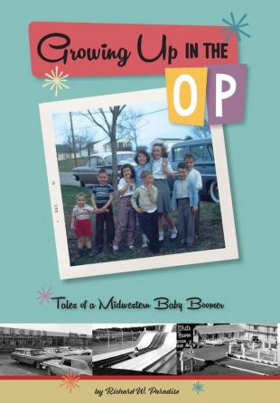 Growing Up In The OP: Tales of a Midwestern Baby Boomer