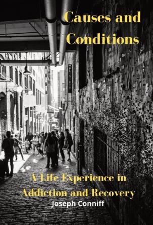 Causes and Conditions: A Life Experience in Addiction and Recovery