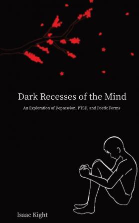 Dark Recesses of the Mind: An Exploration of Depression PTSD and Poetic Forms