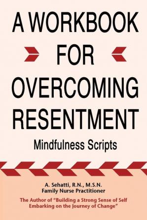 A Workbook for Overcoming Resentment: Mindfulness Scripts